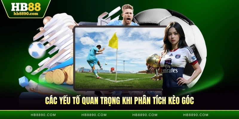 Các yếu tố quan trọng khi phân tích kèo góc