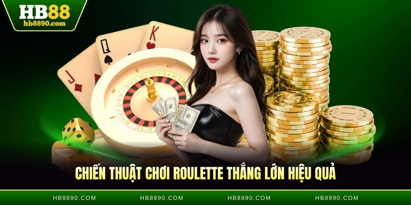 Chiến thuật chơi Roulette thắng lớn hiệu quả