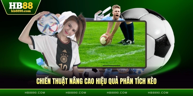 Chiến thuật nâng cao hiệu quả phân tích kèo