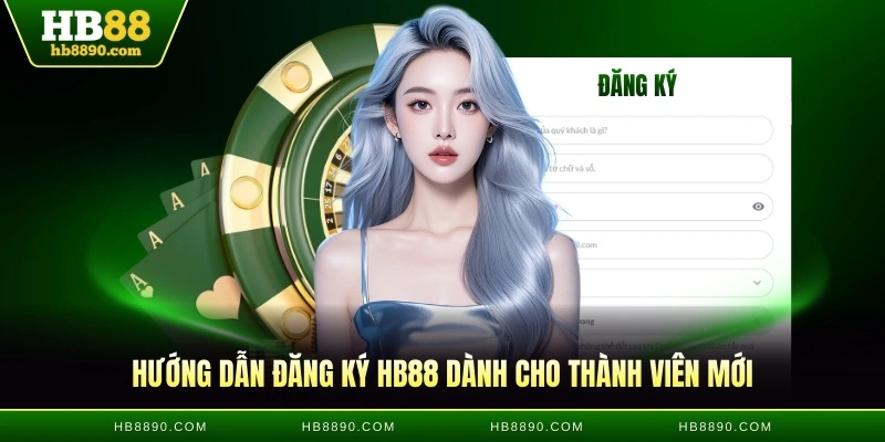 Hướng dẫn đăng ký HB88 dành cho thành viên mới