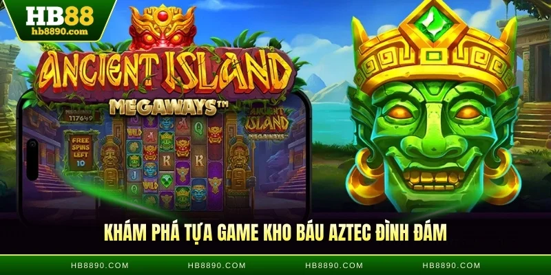 Khám phá tựa game kho báu Aztec đình đám