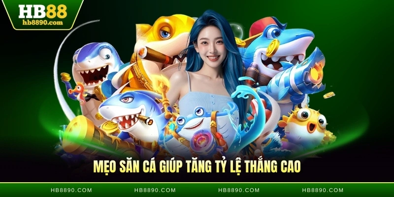 Mẹo săn cá giúp tăng tỷ lệ thắng cao