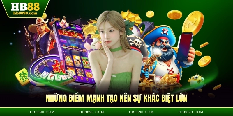 Những điểm mạnh tạo nên sự khác biệt lớn