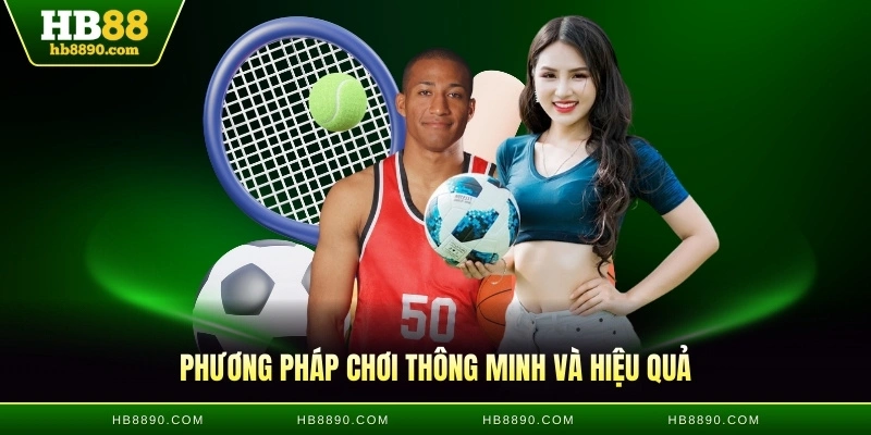Phương pháp chơi thông minh và hiệu quả