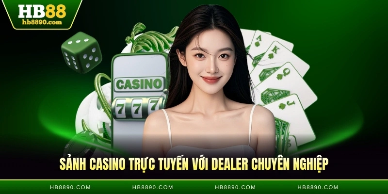 Sảnh casino HB88 trực tuyến với dealer chuyên nghiệp