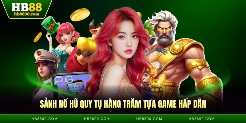Sảnh nổ hũ HB88 quy tụ hàng trăm tựa game hấp dẫn